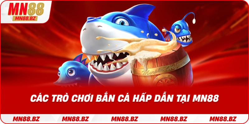 Danh sách trò bắn cá nổi bật và được yêu thích nhất tại MN88