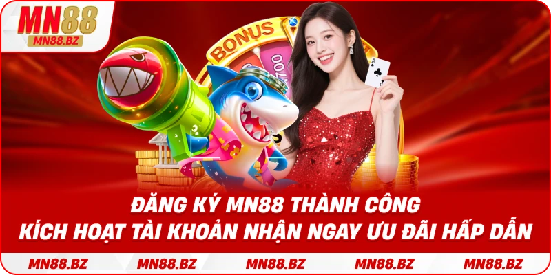Đăng ký MN88 thành công – kích hoạt tài khoản nhận ngay ưu đãi hấp dẫn