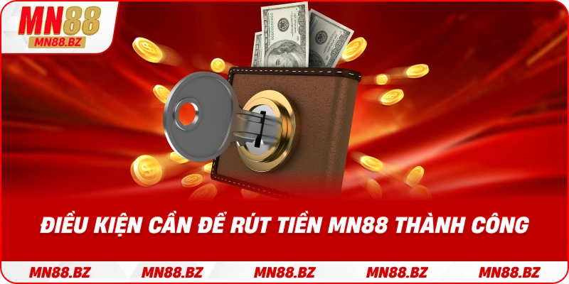 Những yếu tố cần đảm bảo để yêu cầu rút tiền MN88 được chấp thuận