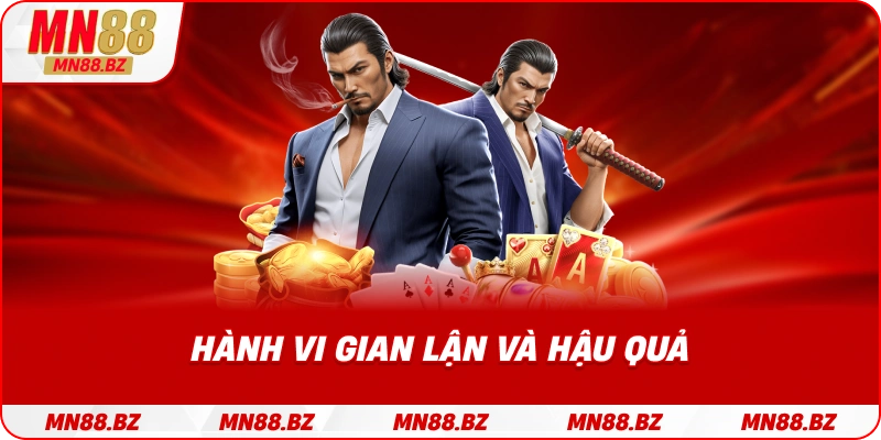 Những hình thức gian lận thường gặp và hình phạt nghiêm khắc tại MN88