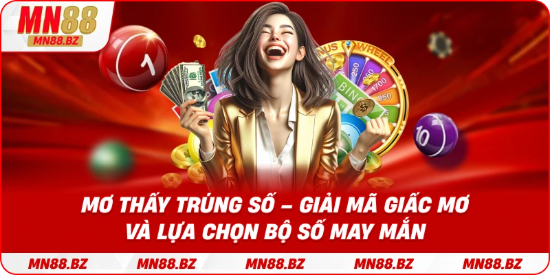 Mơ thấy trúng số – giải mã giấc mơ và lựa chọn bộ số may mắn