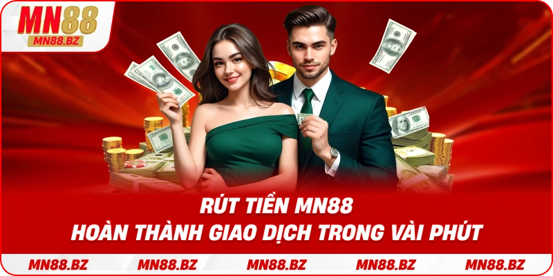 Rút tiền MN88 – hoàn thành giao dịch trong vài phút